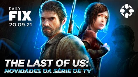 Novidades Sobre A Série De The Last Of Us Daily Fix