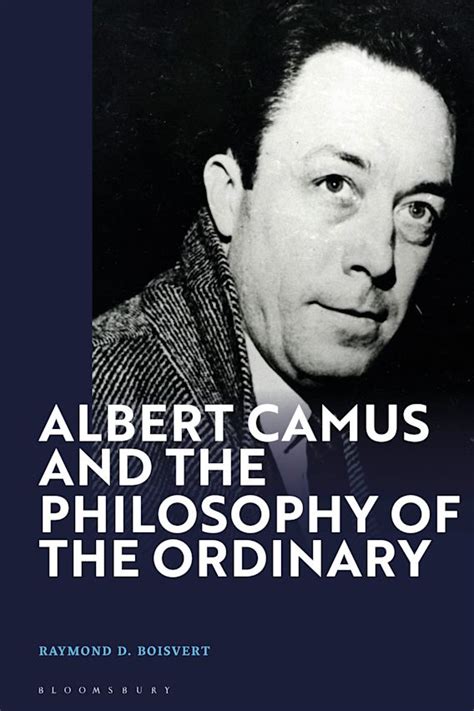 Albert Camus And The Philosophy Of The Ordinary Raymond D Boisvert