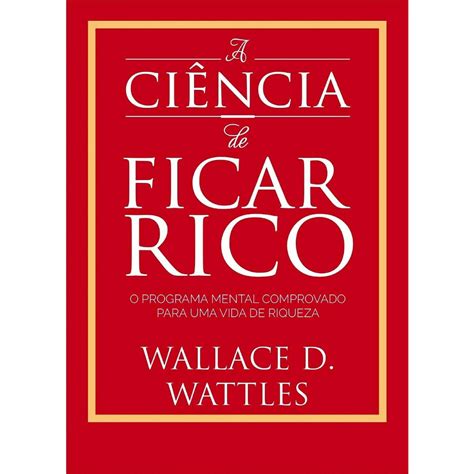 A Ciência De Ficar Rico Wallace Wattles