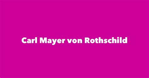 Carl Mayer Von Rothschild Spouse Children Birthday And More