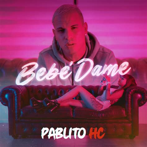 Bebé Dame Single By Pablito Hc Spotify