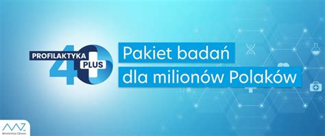 Rozporządzenie w sprawie programu profilaktyka 40 plus podpisał w poniedziałek minister zdrowia. Program Profilaktyka 40 PLUS - CenterMed Poznań Sp. z o.o.
