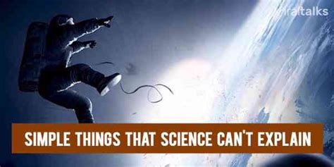 11 Simple Things That Science Cannot Explain