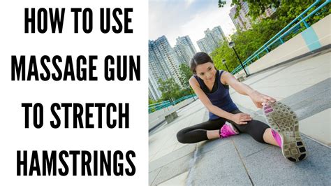 How To Use Your Massage Gun To Stretch Your Hamstrings Massage Gun Techniques Youtube