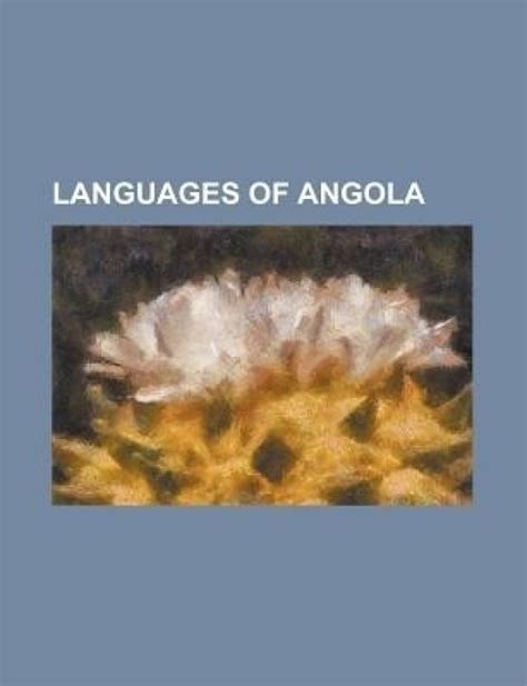 Languages of Angola: Portuguese Language, ?Kung Language, Kongo Language, Ovambo Language, Juu ...