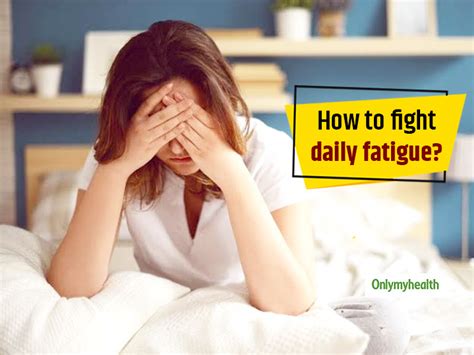 Always Feel Fatigued Know Ways To Fight Fatigue By Dr Venkat Krishnan