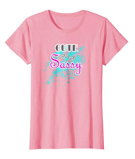 For The Cute And Sassy In Every Girl A Fun Tee Shirt For Any Age And