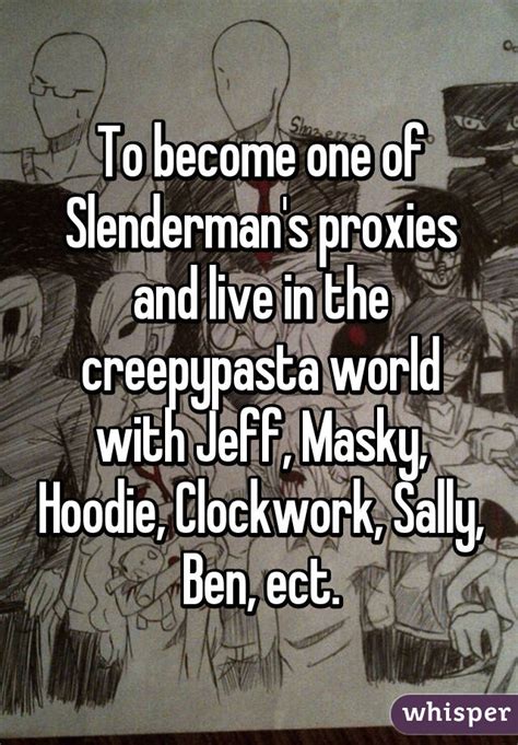 May 28, 2016 · this test will test your real abilities and your real personality to see if it matches that of a creepypasta. To become one of Slenderman's proxies and live in the ...