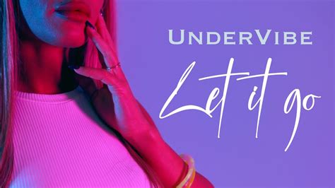 Undervibe Let It Go Official Video Youtube