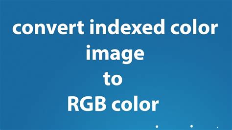 Convert Image To Rgb Color Mode To Edit Indexed Color Image