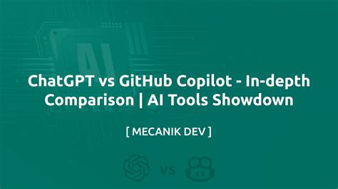 ChatGPT Vs Github Copilot In Depth Comparison AI Tools Showdown MECANIK DEV