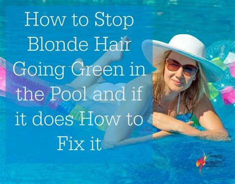 How To Stop Blonde Hair Going Green In Pools — Inside Out Style