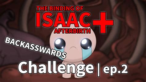 The Binding Of Isaac Afterbirth 2 Challenge Backasswards Youtube