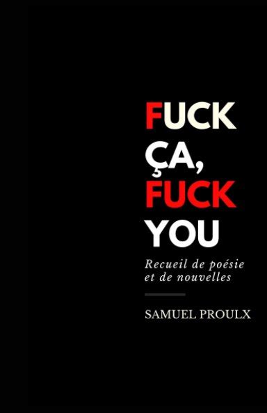 Fuck ça Fuck You By Samuel Proulx Blurb Books