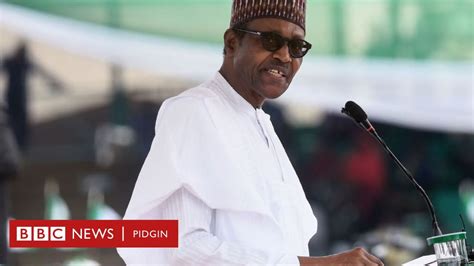 Buhari Say Im Go Act On Di Eu Final Report On Nigeria 2019 Elections Bbc News Pidgin