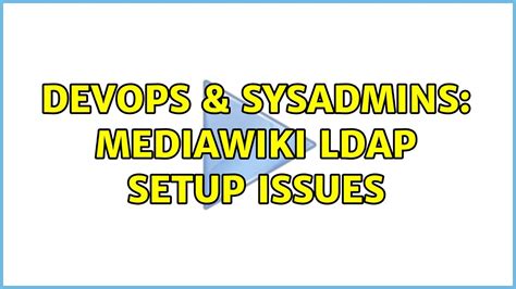 Devops Sysadmins Mediawiki Ldap Setup Issues Youtube