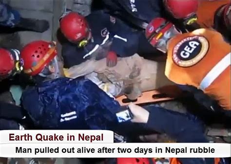 Earth Quake In Nepal Man Pulled Out Alive After Two Days In Nepal Rubble Video Dailymotion