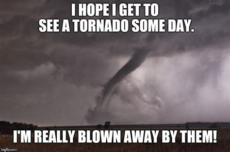 Tornado Meme Image Tagged In Funny Memesmemesoriginal Memetornado