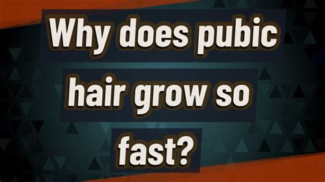 Why Does Pubic Hair Grow So Fast Youtube