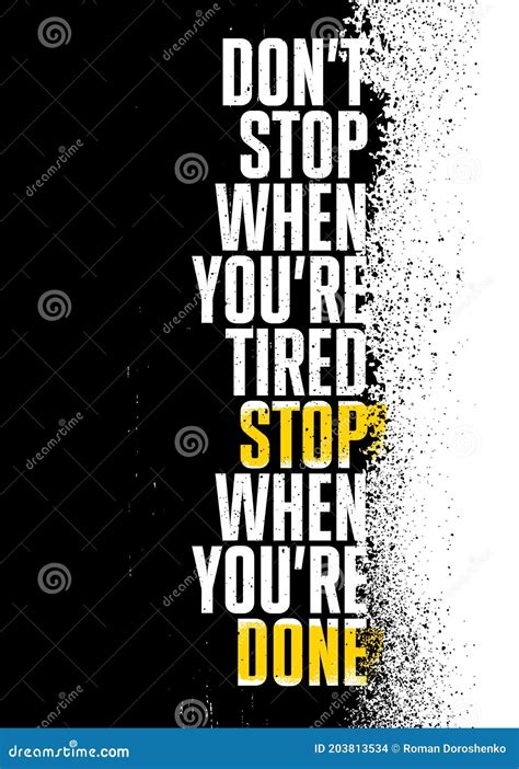 Do Not Stop Stop When You Are Tired Stop When You Are Done Strong Gym Distressed Motivation
