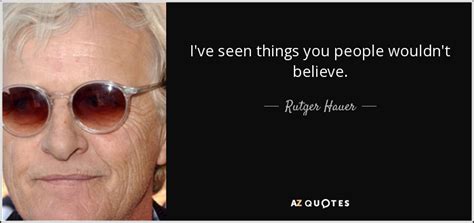 Rutger Hauer Quote Ive Seen Things You People Wouldnt Believe