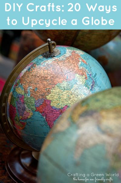 Diy Crafts 20 Ways To Upcycle A Globe Crafting A Green World Globe