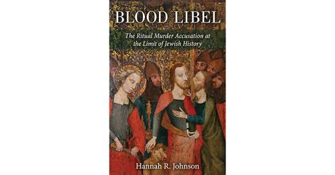 Blood Libel The Ritual Murder Accusation At The Limit Of Jewish