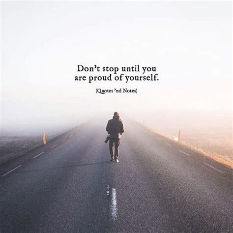Quotes Nd Notes Dont Stop Until You Are Proud Of Yourself —via
