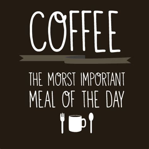 Coffee Is The Most Important Meal Of The Day On This Chalkboard Poster