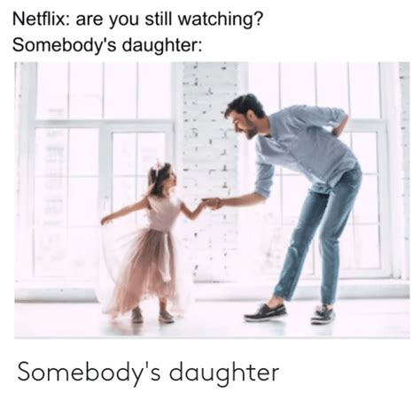Somebodys Daughter Daughter Meme On Meme
