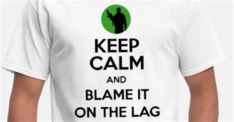 Keep Calm And Blame It On The Lag Gaming Mens T Shirt Spreadshirt