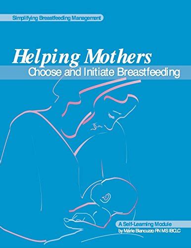 Helping Mothers Choose And Initiate Breastfeeding A Self Learning Module By Marie Biancuzzo