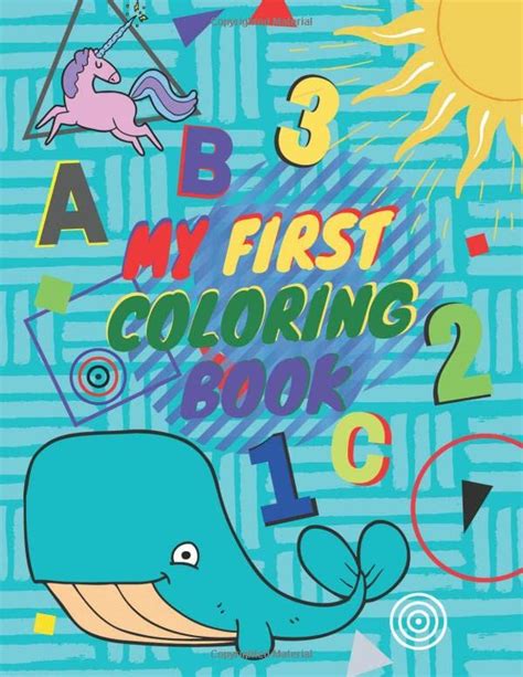 My First Coloring Book Fun With Numbers Letters Shapes And Colors By