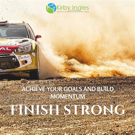 Finish Strong Achieve Your Goals And Build Momentum Kirby Ingles