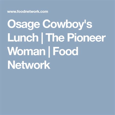 But i've got to say that ree really did surprise me with this one. Osage Cowboy's Lunch | The Pioneer Woman | Food Network ...