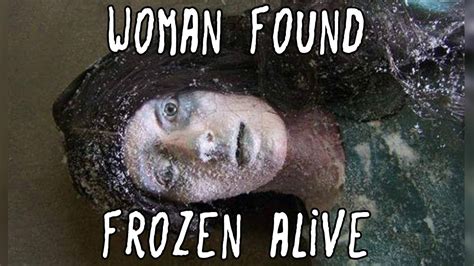 Woman Found Frozen Alive In 22f Youtube