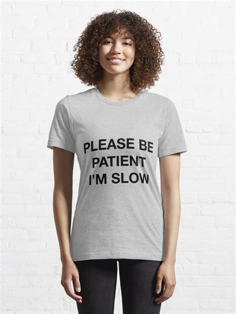 Please Be Patient Im Slow T Shirt For Sale By Sprayandpray69