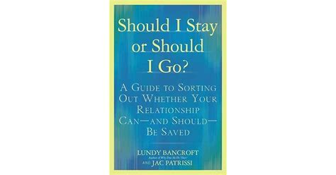 Should I Stay Or Should I Go A Guide To Knowing If Your Relationship Can And Should Be Saved