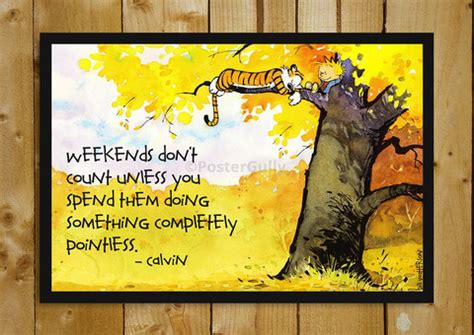 The rest of the series is less his focusing on the mystery of his constant death and more his enjoying an. Calvin And Hobbes Weekend Quotes. QuotesGram