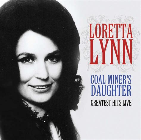 Loretta Lynn Coal Miner`s Daughter Greatest Hits Live Original Recording Remastered Amazon