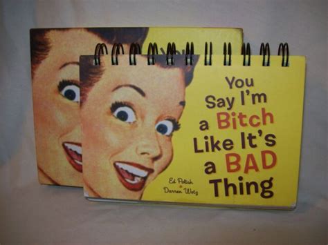 You Say I M A Bitch Like It S A Bad Thing By Darren Wotz And Ed Polish Hardcover For