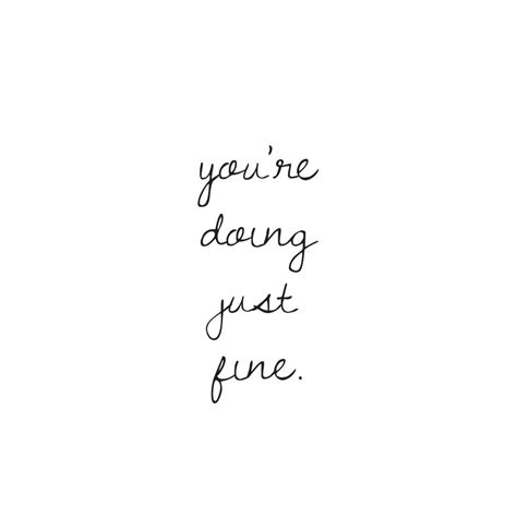 Youre Doing Just Fine Words To Live By Quote Fine Quotes Words