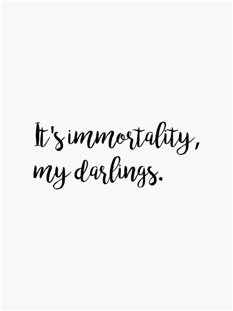 It S Immortality My Darlings Cursive Sticker By Clipped Redbubble