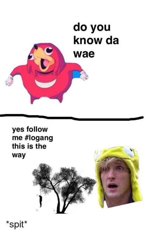 Do you know da wae meme. Do You Know Da Wae Yes Follow Me #Logang This Is the Way ...