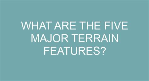 What Are The Five Major Terrain Features
