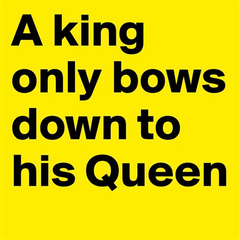 A King Only Bows Down To His Queen Post By Emilie1704 On Boldomatic