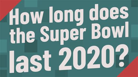 How Long Does The Super Bowl Last 2020 Youtube