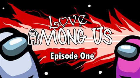 Love Among Us Episode 1 Youtube