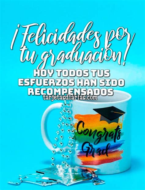 ¡felicidades Por Tu GraduaciÓn Hoy Todos Tus Esfuerzos Han Sido