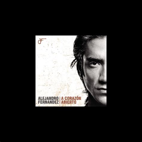 ‎a Corazón Abierto Album By Alejandro Fernández Apple Music